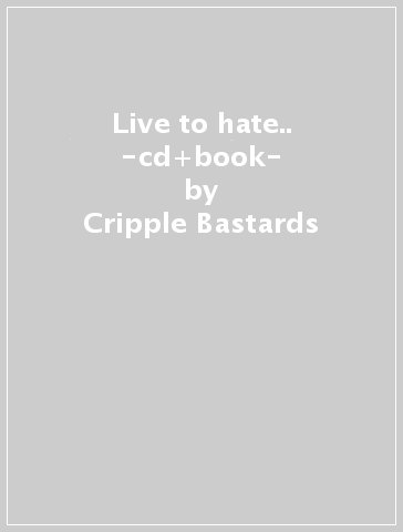 Live to hate.. -cd+book- - Cripple Bastards