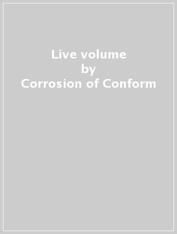 Live volume - Corrosion of Conform