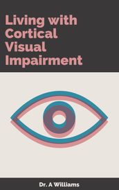 Living with Cortical Visual Impairment