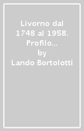 Livorno dal 1748 al 1958. Profilo storico-urbanistico