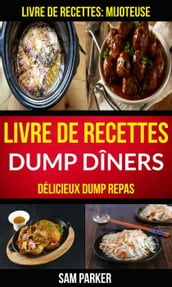 Livre de recettes Dump Dîners : Délicieux Dump repas (Livre de recettes: Mijoteuse)