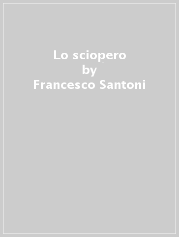 Lo sciopero - Francesco Santoni