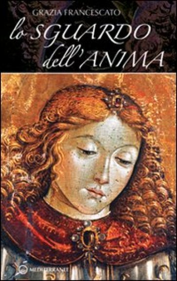 Lo sguardo dell'anima - Grazia Francescato