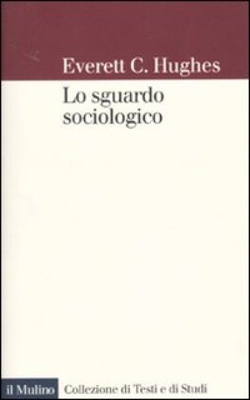 Lo sguardo sociologico - Everett C. Hughes