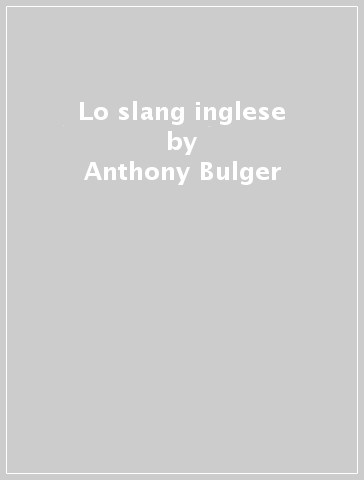 Lo slang inglese - Anthony Bulger