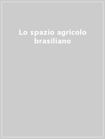 Lo spazio agricolo brasiliano