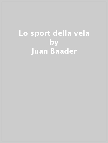 Lo sport della vela - Juan Baader