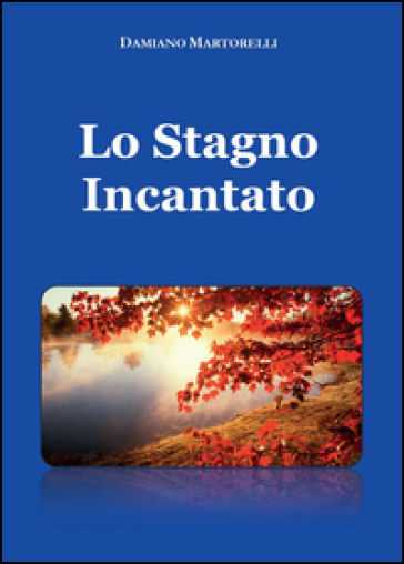 Lo stagno incantato - Damiano Martorelli