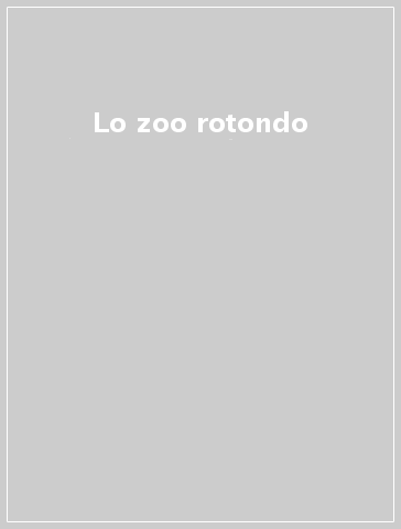 Lo zoo rotondo