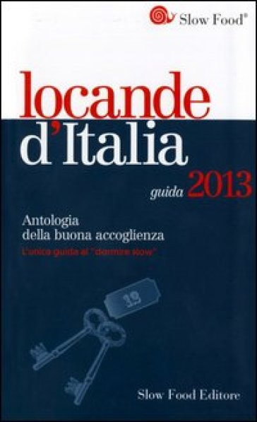 Locande d'Italia. Antologia della buona accoglienza. Guida 2013
