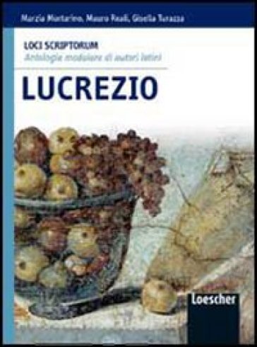 Loci scriptorum. Lucrezio. Per le Scuole superiori. Con espansione online - Marzia Mortarino - Mauro Reali - Gisella Turazza