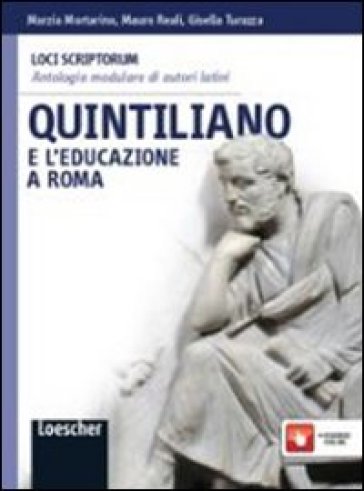 Loci scriptorum. Quintiliano. Per le Scuole superiori. Con espansione online - Marzia Mortarino - Mauro Reali - Turazza Gisella