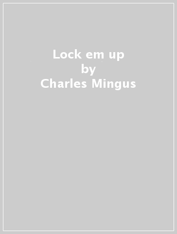 Lock  em up - Charles Mingus