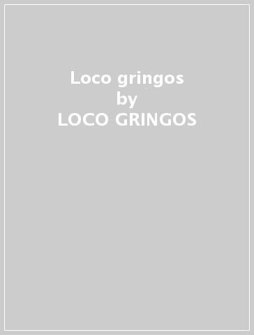 Loco gringos - LOCO GRINGOS