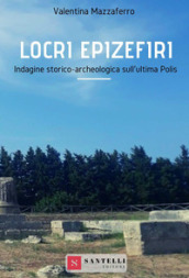 Locri Epizefiri. Indagine storico-archeologica sull ultima polis