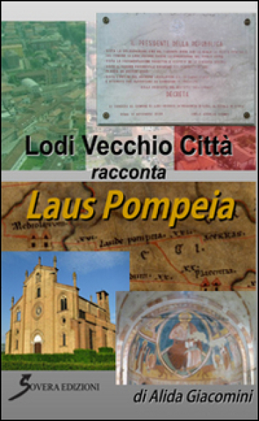 Lodi vecchio città racconta Laus Pompeia - Alida Giacomini