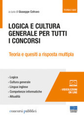 Logica e cultura generale per tutti i concorsi. Teoria e quesiti a risposta multipla