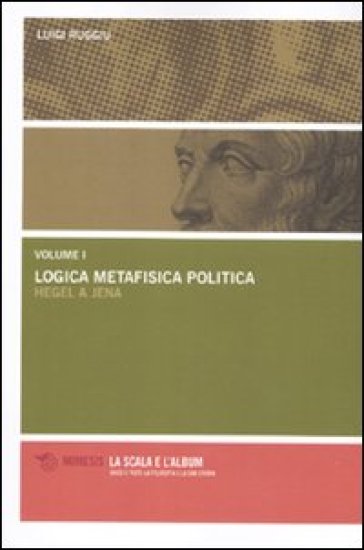 Logica metafisica politica. Hegel a Jena - Luigi Ruggiu