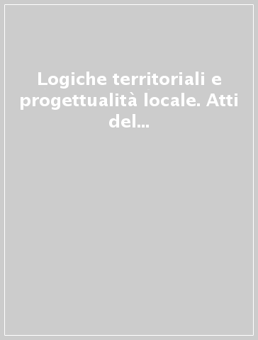 Logiche territoriali e progettualità locale. Atti del convegno (Rovigo, 24-25 settembre 2004)