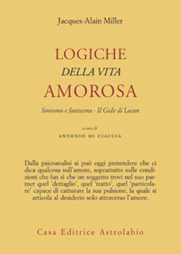 Logiche della vita amorosa. Sintomo e fantasma. Il Gide di Lacan - Jacques-Alain Miller