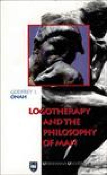 Logotherapy and the philosophy of man - Godfrey I. Onah