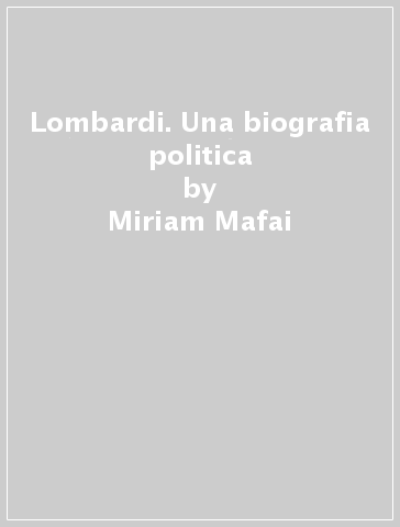 Lombardi. Una biografia politica - Miriam Mafai