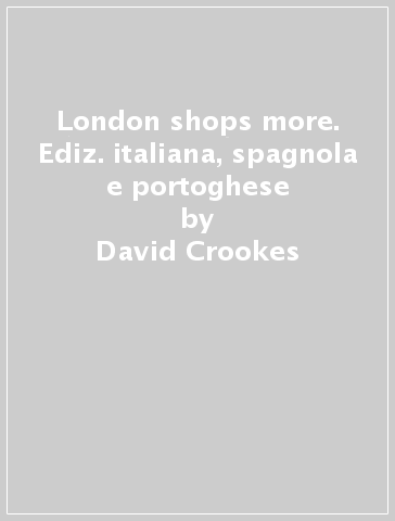 London shops & more. Ediz. italiana, spagnola e portoghese - David Crookes