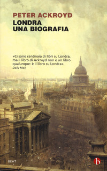 Londra. Una biografia - Peter Ackroyd