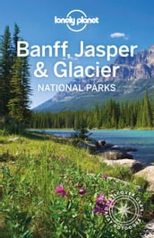 Lonely Planet Banff, Jasper and Glacier National Parks