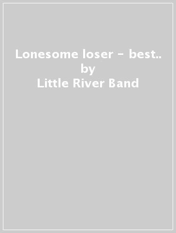 Lonesome loser - best.. - Little River Band