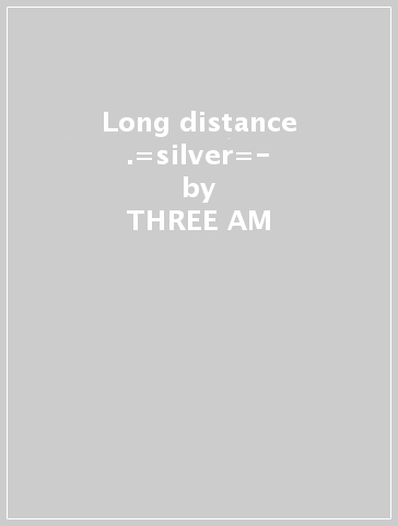 Long distance .=silver=- - THREE AM - Farflung