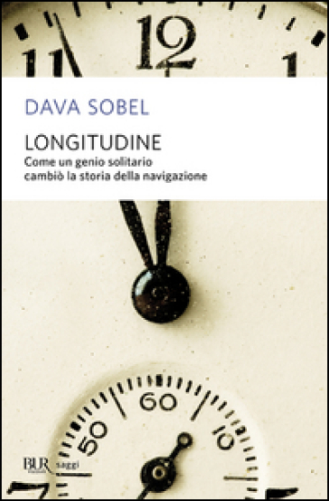 Longitudine. Come un genio solitario cambiò la storia della navigazione - Dava Sobel