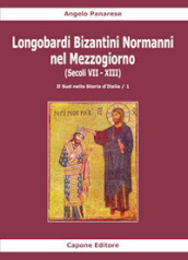 Longobardi Bizantini Normanni nel Mezzogiorno (Secoli VII-XIII). 1: Il sud nella storia d Italia