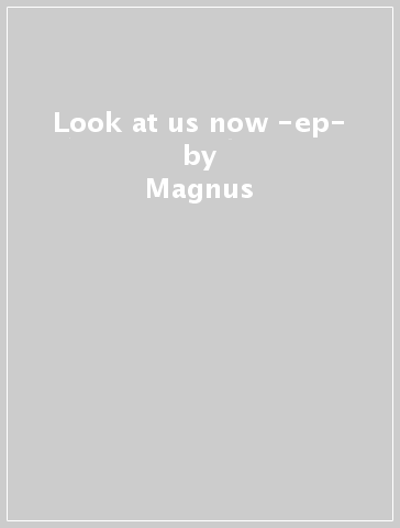 Look at us now -ep- - Magnus