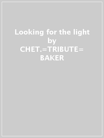 Looking for the light - CHET.=TRIBUTE= BAKER