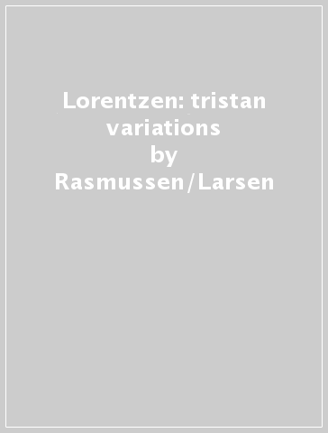 Lorentzen: tristan variations - Rasmussen/Larsen