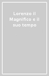 Lorenzo il Magnifico e il suo tempo