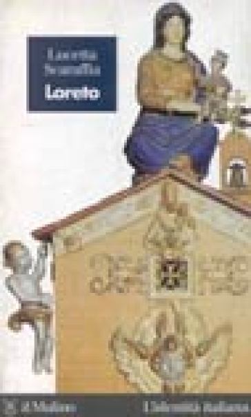 Loreto. Un lembo di Terra Santa in Italia - Lucetta Scaraffia