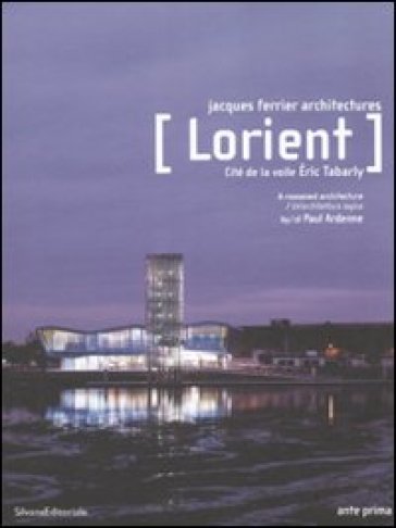 Lorient. Cité de la voile Eric Tabarly. A reasoned architecture-Un'architettura logica - Paul Ardenne