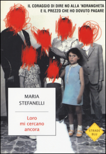 Loro mi cercano ancora. Il coraggio di dire no alla 'ndrangheta e il prezzo che ho dovuto pagare - Maria Stefanelli - Manuela Mareso