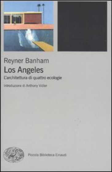 Los Angeles. L'architettura di quattro ecologie - Reyner Banham