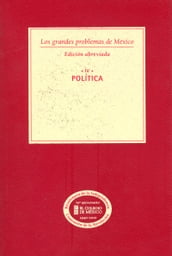 Los grandes problemas de México. Edición Abreviada. Política. T-IV