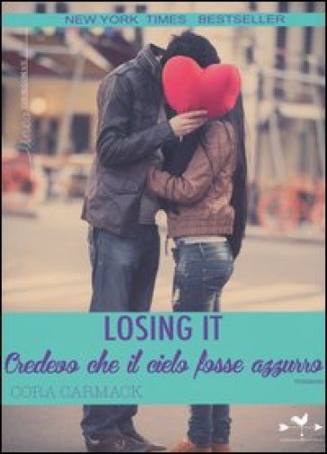 Losing it. Credevo che il cielo fosse azzurro - Cora Carmack