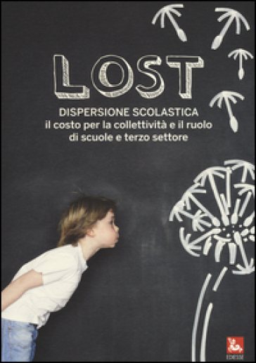 Lost. Dispersione scolastica. Il costo per la collettività e il ruolo di scuole e terzo settore