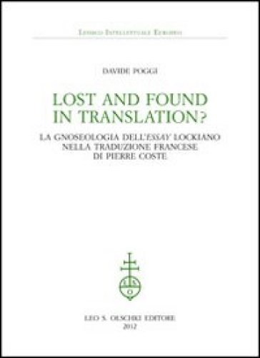 Lost and found in translation? La gnoseologia dell'«Essay» lockiano nella traduzione francese di Pierre Coste - Davide Poggi