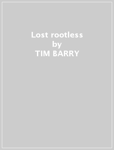 Lost & rootless - TIM BARRY