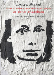 Louise Michel è che il potere è maledetto e per questo io sono anarchica