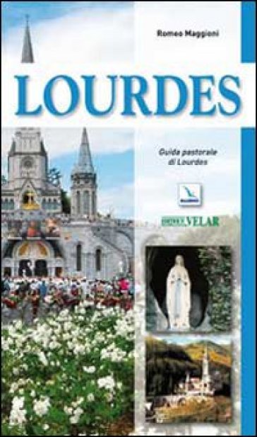 Lourdes. Guida pastorale - Romeo Maggioni