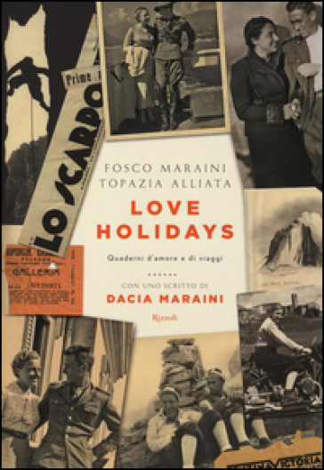 Love Holidays. Quaderni d'amore e di viaggi - Fosco Maraini - Topazia Alliata