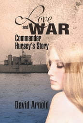 Love and War : Commander Hursey s Story